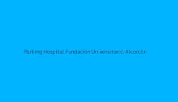 Parking Hospital Fundación Universitario Alcorcón